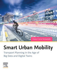 Title: Smart Urban Mobility: Transport Planning in the Age of Big Data and Digital Twins, Author: Ivana Cavar Semanjski
