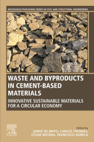 Title: Waste and Byproducts in Cement-Based Materials: Innovative Sustainable Materials for a Circular Economy, Author: Jorge de Brito