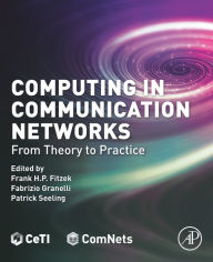 Title: Computing in Communication Networks: From Theory to Practice, Author: Frank H. P. Fitzek PhD