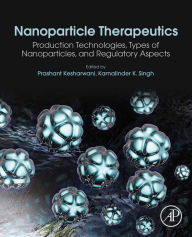 Title: Nanoparticle Therapeutics: Production Technologies, Types of Nanoparticles, and Regulatory Aspects, Author: Prashant Kesharwani PhD