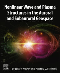 Title: Nonlinear Wave and Plasma Structures in the Auroral and Subauroral Geospace, Author: Evgeny Mishin