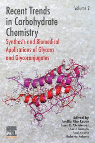 Title: Recent Trends in Carbohydrate Chemistry: Synthesis and Biomedical Applications of Glycans and Glycoconjugates, Author: Amélia Pilar Rauter