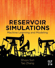 Title: Reservoir Simulations: Machine Learning and Modeling, Author: Shuyu Sun