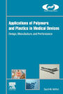 Applications of Polymers and Plastics in Medical Devices: Design, Manufacture, and Performance