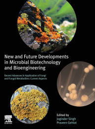 Title: New and Future Developments in Microbial Biotechnology and Bioengineering: Recent Advances in Application of Fungi and Fungal Metabolites: Current Aspects, Author: Joginder Singh Panwar Ph.D.