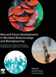 Title: New and Future Developments in Microbial Biotechnology and Bioengineering: Recent Advances in Application of Fungi and Fungal Metabolites: Applications in Healthcare, Author: Joginder Singh Panwar Ph.D.