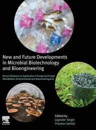 Title: New and Future Developments in Microbial Biotechnology and Bioengineering: Recent Advances in Application of Fungi and Fungal Metabolites: Environmental and Industrial Aspects, Author: Joginder Singh Panwar Ph.D.