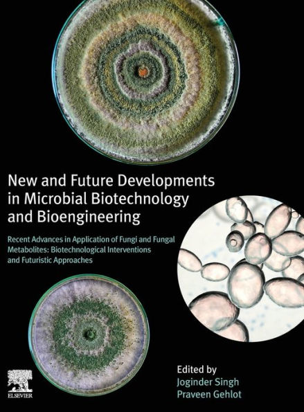 New and Future Developments in Microbial Biotechnology and Bioengineering: Recent Advances in Application of Fungi and Fungal Metabolites: Biotechnological Interventions and Futuristic Approaches