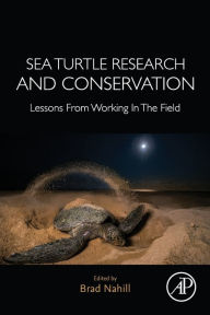 Title: Sea Turtle Research and Conservation: Lessons From Working In The Field, Author: Brad Nahill