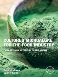 Title: Cultured Microalgae for the Food Industry: Current and Potential Applications, Author: Tomas Lafarga