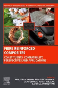 Title: Fiber Reinforced Composites: Constituents, Compatibility, Perspectives and Applications, Author: Kuruvilla Joseph