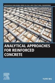 Title: Analytical Approaches for Reinforced Concrete, Author: Yufei Wu PhD