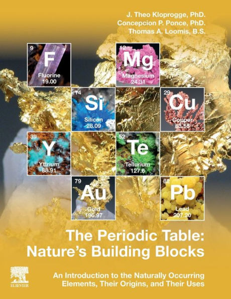 The Periodic Table: Nature's Building Blocks: An Introduction to the Naturally Occurring Elements, Their Origins and Their Uses