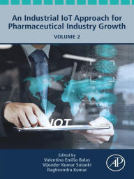 Title: An Industrial IoT Approach for Pharmaceutical Industry Growth: Volume 2, Author: Valentina Emilia Balas PhD