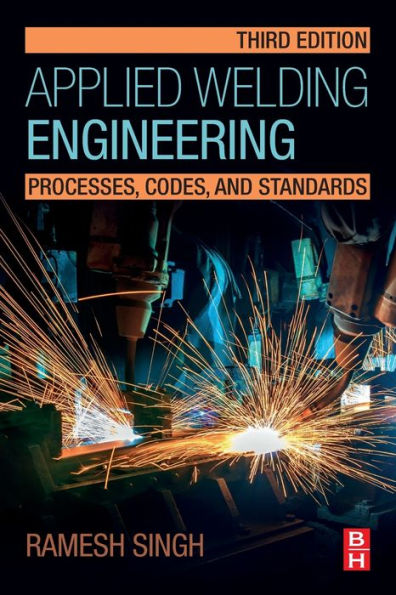 Applied Welding Engineering: Processes, Codes, and Standards / Edition 3