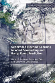 Title: Supervised Machine Learning in Wind Forecasting and Ramp Event Prediction, Author: Harsh S. Dhiman