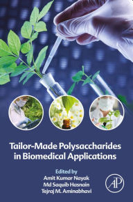 Title: Tailor-Made Polysaccharides in Biomedical Applications, Author: Amit Kumar Nayak PhD