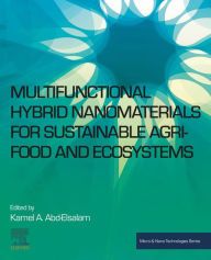 Title: Multifunctional Hybrid Nanomaterials for Sustainable Agri-food and Ecosystems, Author: Kamel A Abd-Elsalam