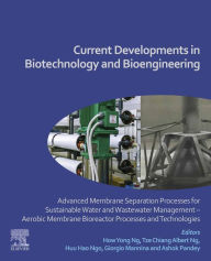Title: Current Developments in Biotechnology and Bioengineering: Advanced Membrane Separation Processes for Sustainable Water and Wastewater Management - Aerobic Membrane Bioreactor Processes and Technologies, Author: How Yong Ng