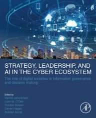 Title: Strategy, Leadership, and AI in the Cyber Ecosystem: The Role of Digital Societies in Information Governance and Decision Making, Author: Hamid Jahankhani