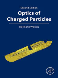 Title: Optics of Charged Particles, Author: Hermann Wollnik