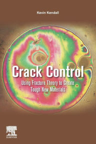 Title: Crack Control: Using Fracture Theory to Create Tough New Materials, Author: Kevin Kendall