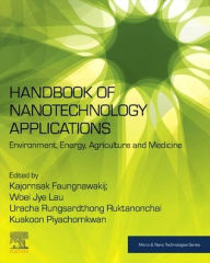 Title: Handbook of Nanotechnology Applications: Environment, Energy, Agriculture and Medicine, Author: Kajornsak Faungnawakij