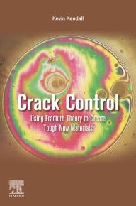 Title: Crack Control: Using Fracture Theory to Create Tough New Materials, Author: Kevin Kendall