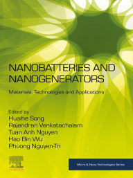 Title: Nanobatteries and Nanogenerators: Materials, Technologies and Applications, Author: Huaihe Song