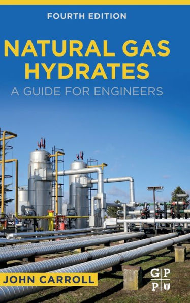 Natural Gas Hydrates: A Guide for Engineers / Edition 4