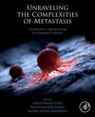 Title: Unraveling the Complexities of Metastasis: Transition from a Segmented View to a Conceptual Continuum, Author: Ammad Ahmad Farooqi