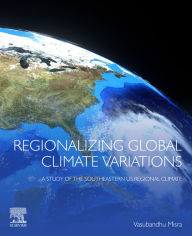 Title: Regionalizing Global Climate Variations: A Study of the Southeastern US Regional Climate, Author: Vasubandhu Misra