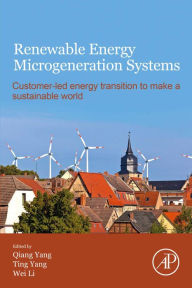 Title: Renewable Energy Microgeneration Systems: Customer-led energy transition to make a sustainable world, Author: Qiang Yang