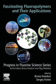 Title: Fascinating Fluoropolymers and Their Applications, Author: Bruno Ameduri