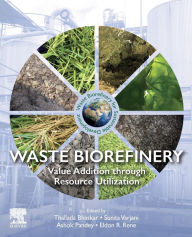 Title: Waste Biorefinery: Value Addition through Resource Utilization, Author: Thallada Bhaskar