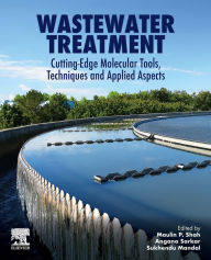 Title: Wastewater Treatment: Cutting-Edge Molecular Tools, Techniques and Applied Aspects, Author: Maulin P. Shah