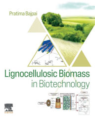 Title: Lignocellulosic Biomass in Biotechnology, Author: Pratima Bajpai Ph.D.