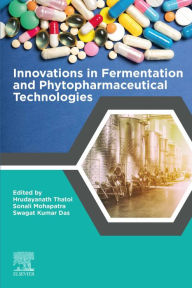 Title: Innovations in Fermentation and Phytopharmaceutical Technologies, Author: Hrudayanath Thatoi