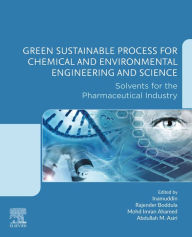 Title: Green Sustainable Process for Chemical and Environmental Engineering and Science: Solvents for the Pharmaceutical Industry, Author: Inamuddin
