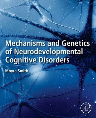 Mechanisms and Genetics of Neurodevelopmental Cognitive Disorders