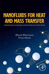 Title: Nanofluids for Heat and Mass Transfer: Fundamentals, Sustainable Manufacturing and Applications, Author: Bharat Bhanvase