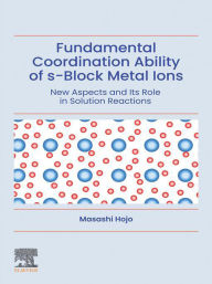 Title: Fundamental Coordination Ability of s-Block Metal Ions: New Aspects and Its Role in Solution Reactions, Author: Masashi Hojo