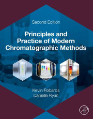 Title: Principles and Practice of Modern Chromatographic Methods, Author: Kevin Robards