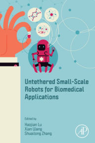 Title: Untethered Small-Scale Robots for Biomedical Applications, Author: Haojian Lu