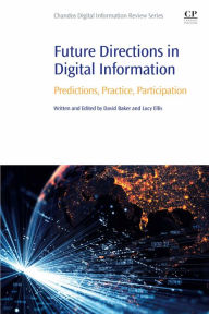 Title: Future Directions in Digital Information: Predictions, Practice, Participation, Author: David Baker