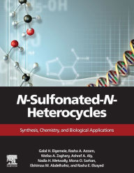 Title: N-Sulfonated-N-Heterocycles: Synthesis, Chemistry, and Biological Applications, Author: Galal H. Elgemeie