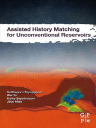 Title: Assisted History Matching for Unconventional Reservoirs, Author: Sutthaporn Tripoppoom