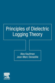 Title: Principles of Dielectric Logging Theory, Author: Alex Kaufman