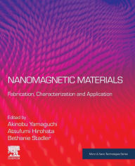 Title: Nanomagnetic Materials: Fabrication, Characterization and Application, Author: Akinobu Yamaguchi
