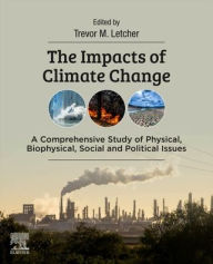 Title: The Impacts of Climate Change: A Comprehensive Study of Physical, Biophysical, Social, and Political Issues, Author: Trevor Letcher